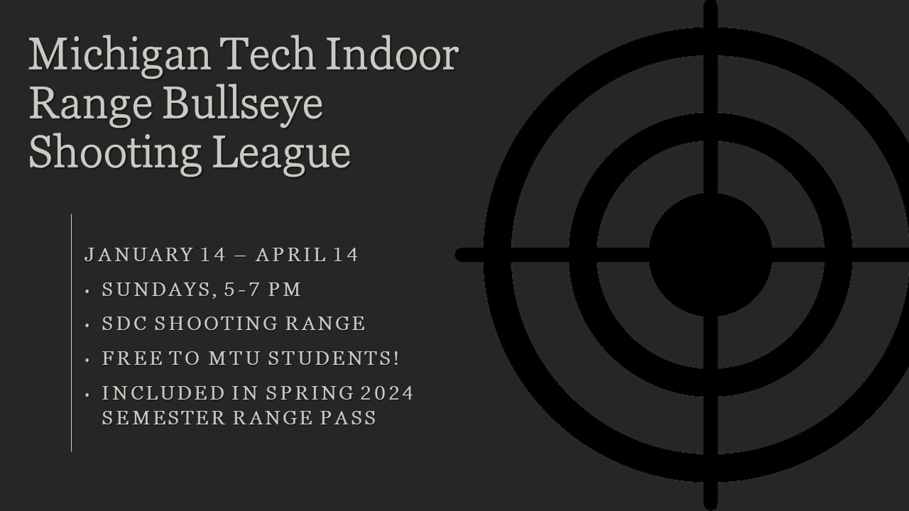 Michigan Tech Indoor Range Bullseye Shooting League
January 14 - April 14
Sundays, 5-7 pm
SDC Shooting Range
Free to MTU Students
Included in Spring 2024 Semester Range Pass