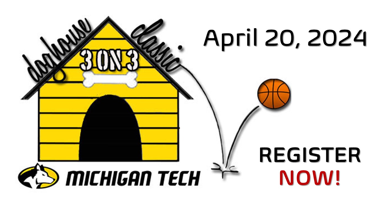 Doghouse Classic 3-on-3 Basketball Tournament
Michigan Tech
April 20, 2024
Register Now