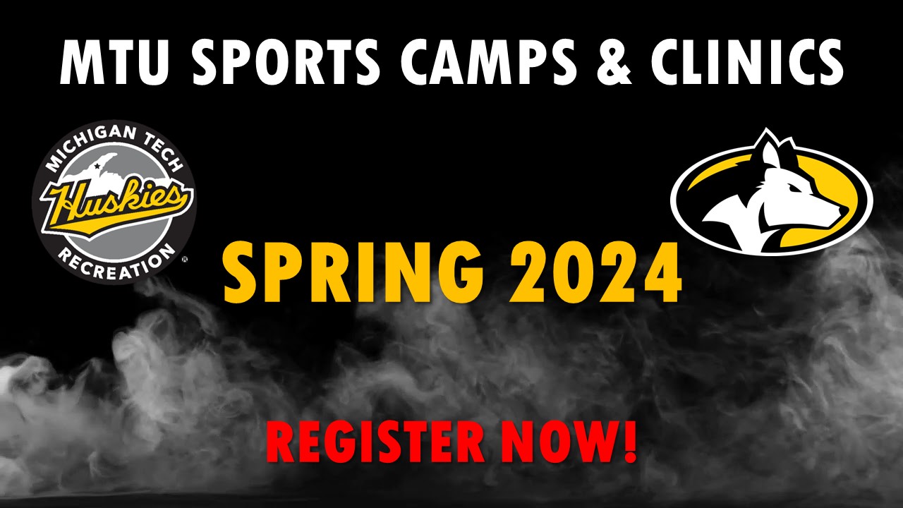 MTU Sports Camps & Clinics
Spring 2024
Register Now!
Michigan Tech Recreation logo
Michigan Tech Athletics spirit logo
