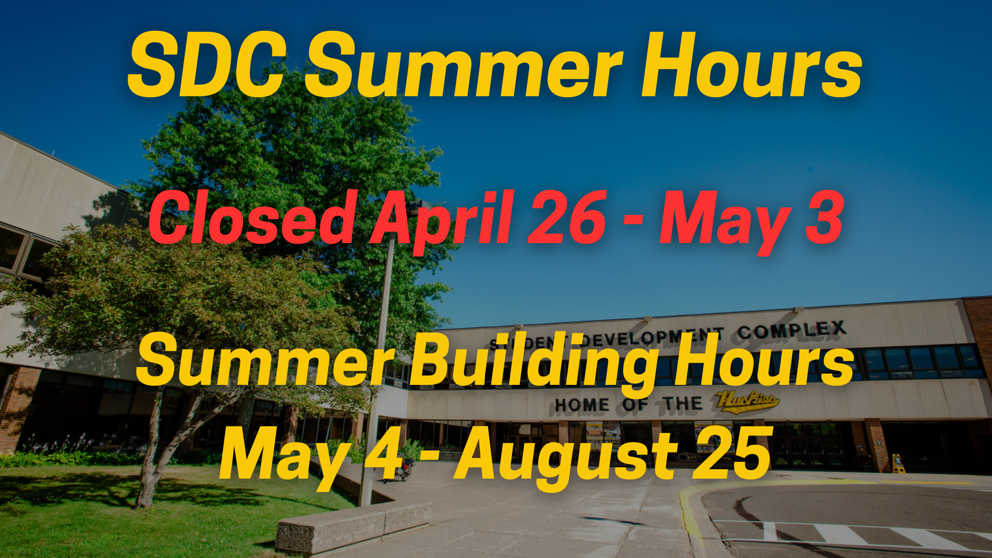 SDC Summer Hours
Closed April 26 - May 3
Summer Building Hours May 4 - August 25